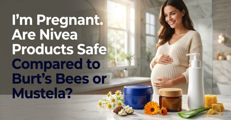 I'm Pregnant. Are Nivea Products Safe Compared to Burt's Bees or Mustela?